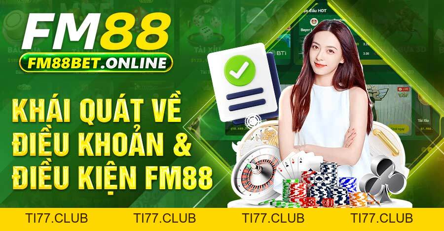 Điều Khoản Điều Kiện - Chính Sách Mới Nhất Tại FM88 Điều Khoản Điều Kiện - Chính Sách Mới Nhất Tại FM88
