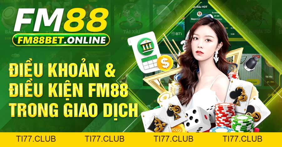 Điều Khoản Điều Kiện - Chính Sách Mới Nhất Tại FM88 Điều Khoản Điều Kiện - Chính Sách Mới Nhất Tại FM88
