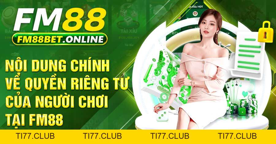 Quyền Riêng Tư - An Tâm Giải Trí Kiếm Thưởng Tại FM88 Quyền Riêng Tư - An Tâm Giải Trí Kiếm Thưởng Tại FM88