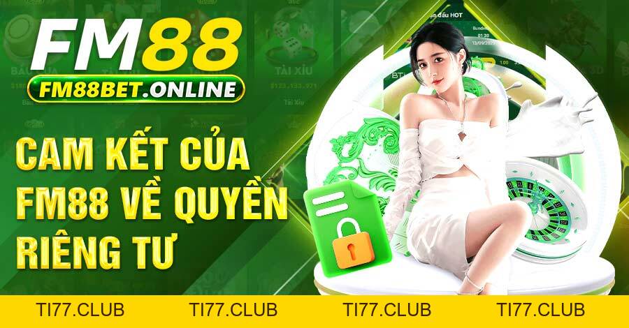 Quyền Riêng Tư - An Tâm Giải Trí Kiếm Thưởng Tại FM88 Quyền Riêng Tư - An Tâm Giải Trí Kiếm Thưởng Tại FM88