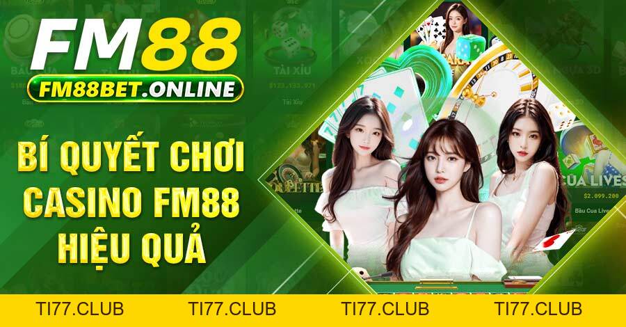 Chinh phục casino FM88 hấp dẫn và bí quyết chơi hiệu quả Chinh phục casino FM88 hấp dẫn và bí quyết chơi hiệu quả