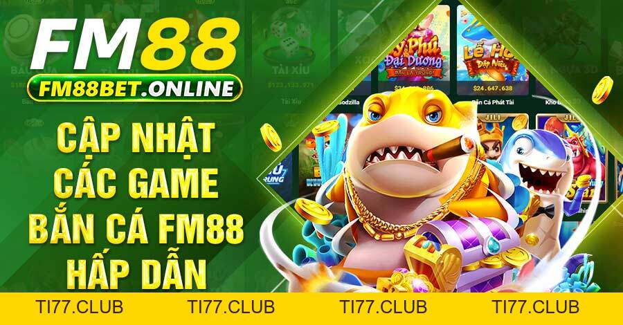 Bắn cá FM88 giải trí hấp dẫn cùng bí quyết chơi hiệu quả Bắn cá FM88 giải trí hấp dẫn cùng bí quyết chơi hiệu quả