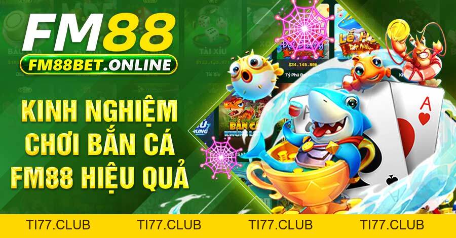 Bắn cá FM88 giải trí hấp dẫn cùng bí quyết chơi hiệu quả Bắn cá FM88 giải trí hấp dẫn cùng bí quyết chơi hiệu quả