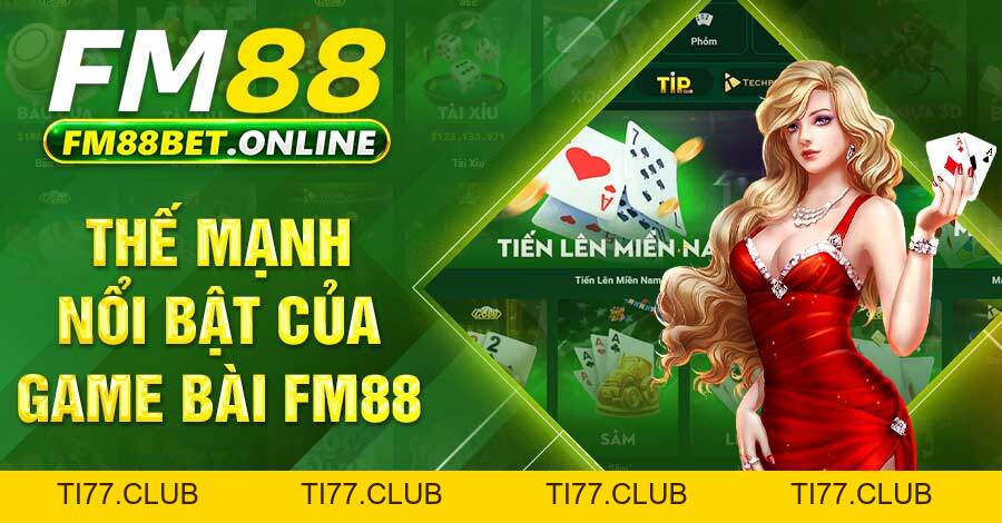 Game bài FM88 trải nghiệm đa dạng và bí quyết chơi hiệu quả