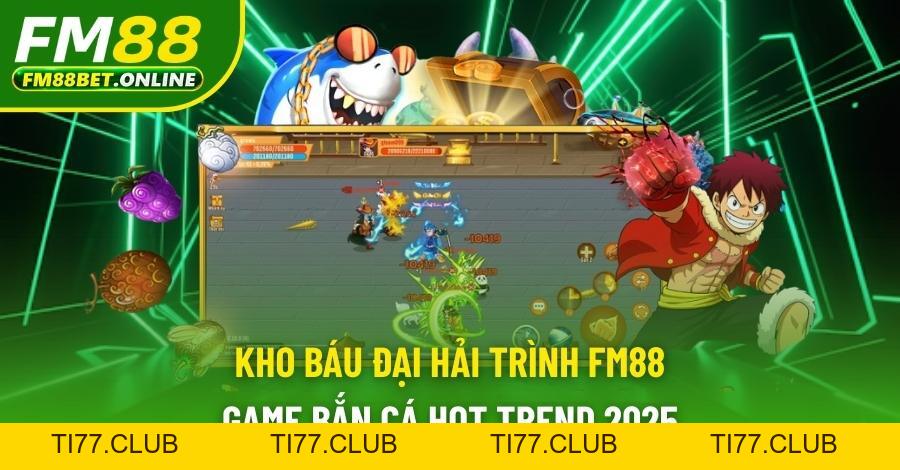 Kho Báu Đại Hải Trình Fm88 - Game Bắn Cá Hot Nhất 2026