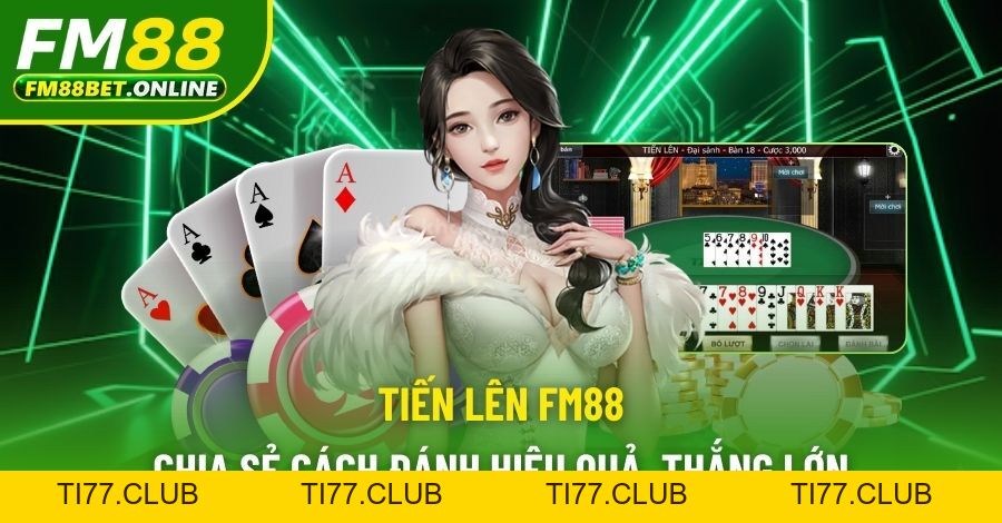Game bài FM88 trải nghiệm đa dạng và bí quyết chơi hiệu quả