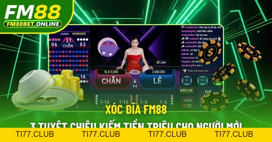 Xóc Đĩa Fm88 - 3 Tuyệt Chiêu Làm Giàu Cho Người Mới